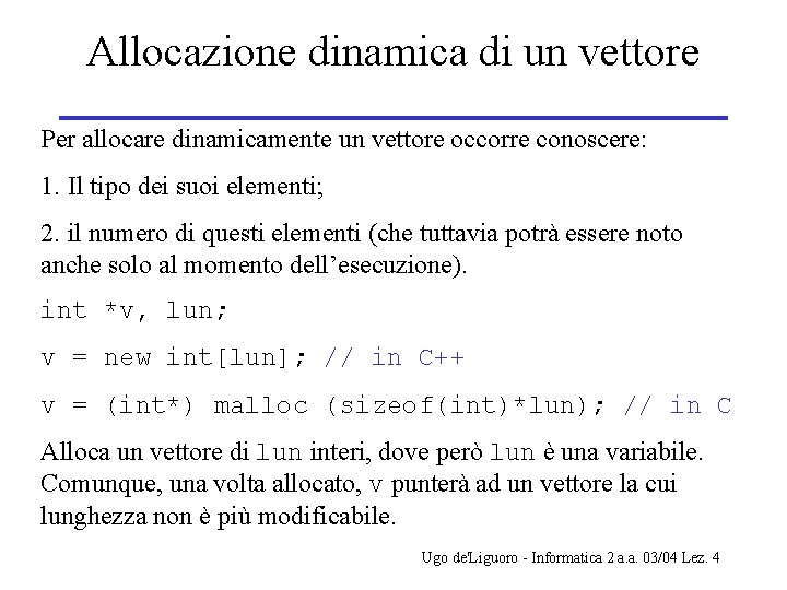 Allocazione dinamica di un vettore Per allocare dinamicamente un vettore occorre conoscere: 1. Il