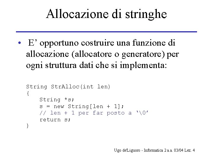 Allocazione di stringhe • E’ opportuno costruire una funzione di allocazione (allocatore o generatore)