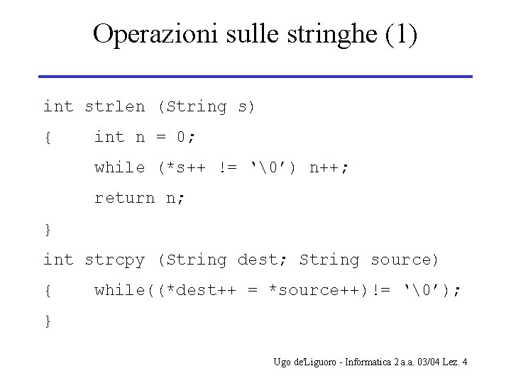 Operazioni sulle stringhe (1) int strlen (String s) { int n = 0; while