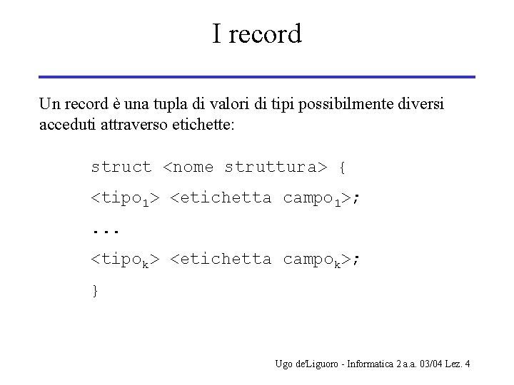 I record Un record è una tupla di valori di tipi possibilmente diversi acceduti