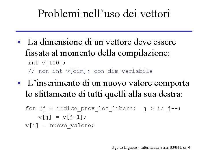 Problemi nell’uso dei vettori • La dimensione di un vettore deve essere fissata al