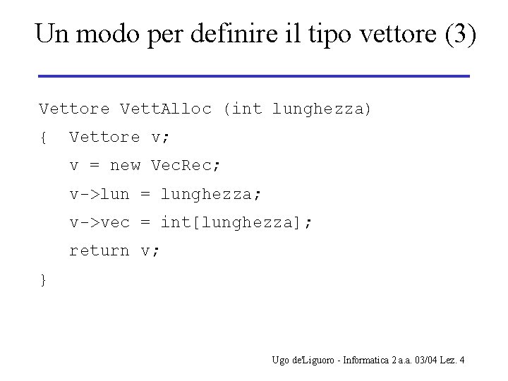 Un modo per definire il tipo vettore (3) Vettore Vett. Alloc (int lunghezza) {