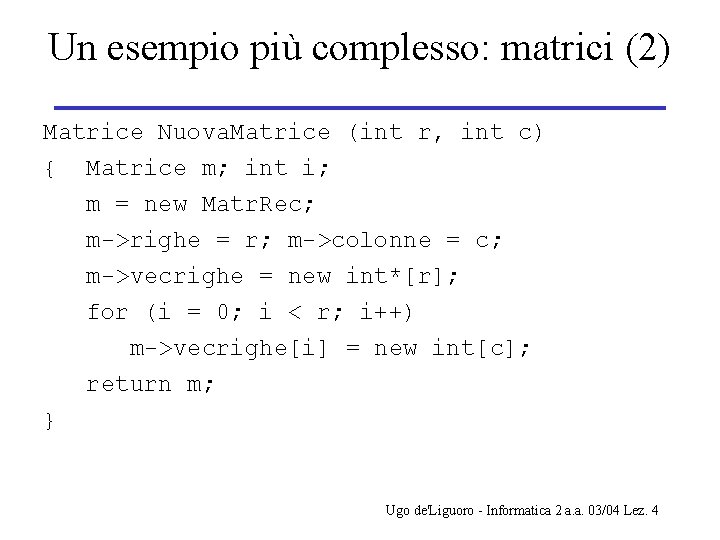 Un esempio più complesso: matrici (2) Matrice Nuova. Matrice (int r, int c) {