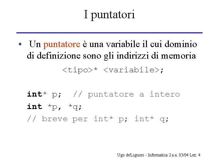 I puntatori • Un puntatore è una variabile il cui dominio di definizione sono