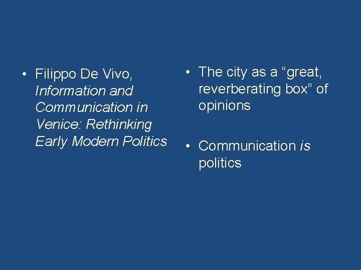  • Filippo De Vivo, Information and Communication in Venice: Rethinking Early Modern Politics