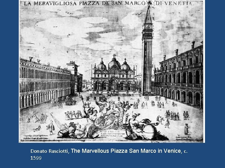 Donato Rasciotti, The Marvellous Piazza San Marco in Venice, c. 1599 