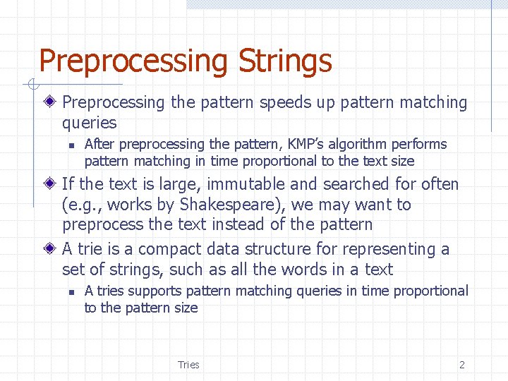 Preprocessing Strings Preprocessing the pattern speeds up pattern matching queries n After preprocessing the