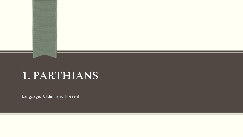 1. PARTHIANS Language, Olden and Present 