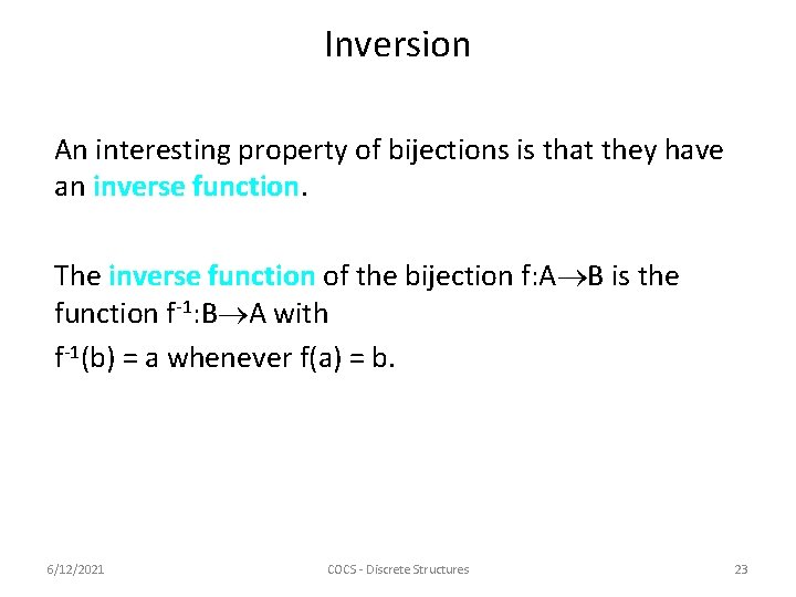 Inversion An interesting property of bijections is that they have an inverse function. The
