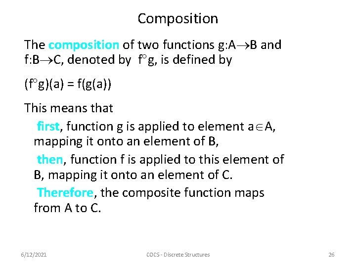 Composition The composition of two functions g: A B and f: B C, denoted