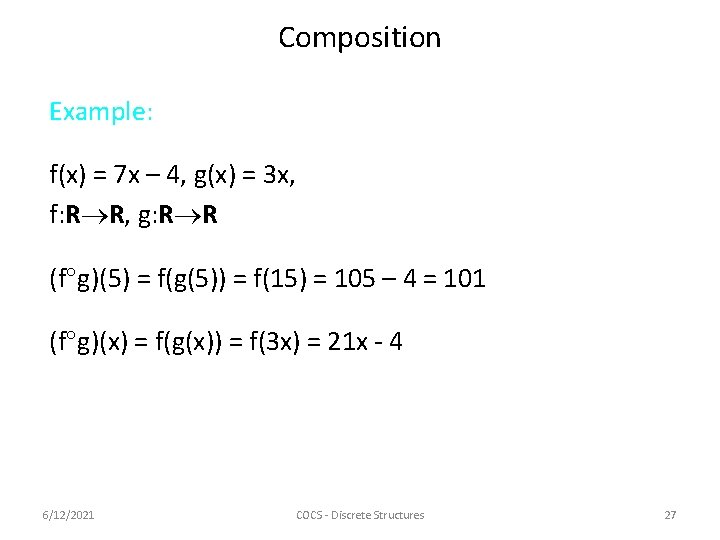 Composition Example: f(x) = 7 x – 4, g(x) = 3 x, f: R