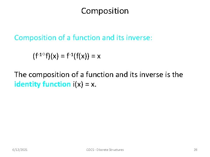 Composition of a function and its inverse: (f-1 f)(x) = f-1(f(x)) = x The
