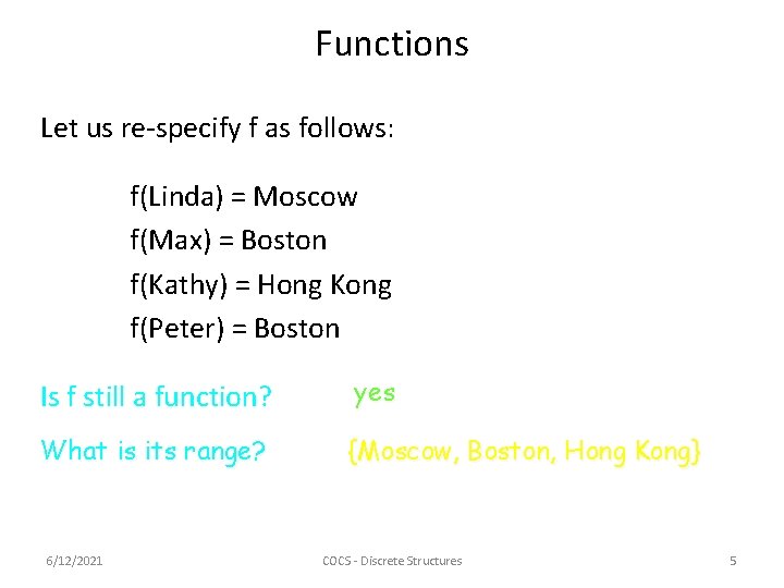 Functions Let us re-specify f as follows: f(Linda) = Moscow f(Max) = Boston f(Kathy)