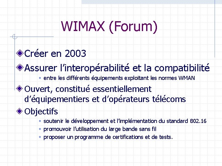 WIMAX (Forum) Créer en 2003 Assurer l’interopérabilité et la compatibilité w entre les différents