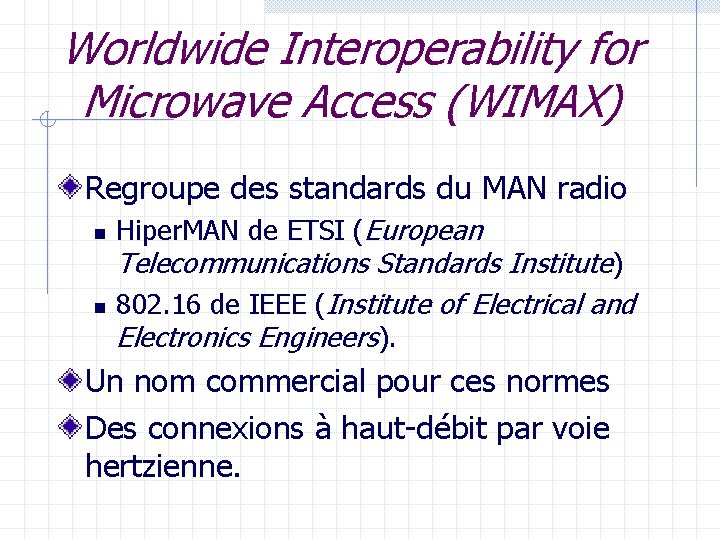 Worldwide Interoperability for Microwave Access (WIMAX) Regroupe des standards du MAN radio n n