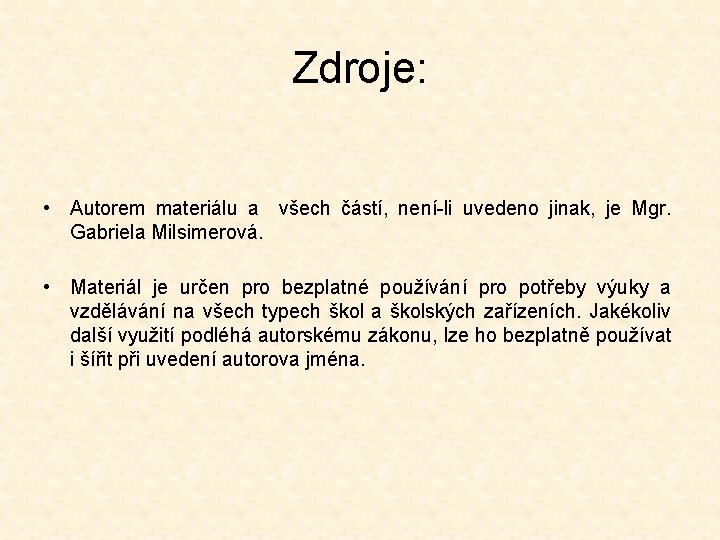 Zdroje: • Autorem materiálu a všech částí, není-li uvedeno jinak, je Mgr. Gabriela Milsimerová.