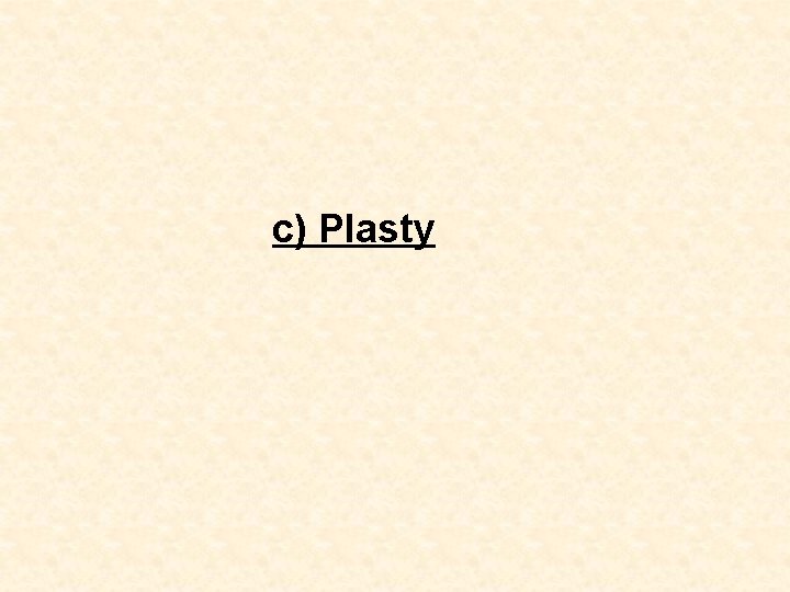 c) Plasty 