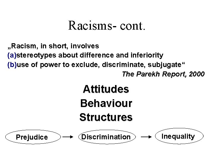 Racisms- cont. „Racism, in short, involves (a)stereotypes about difference and inferiority (b)use of power