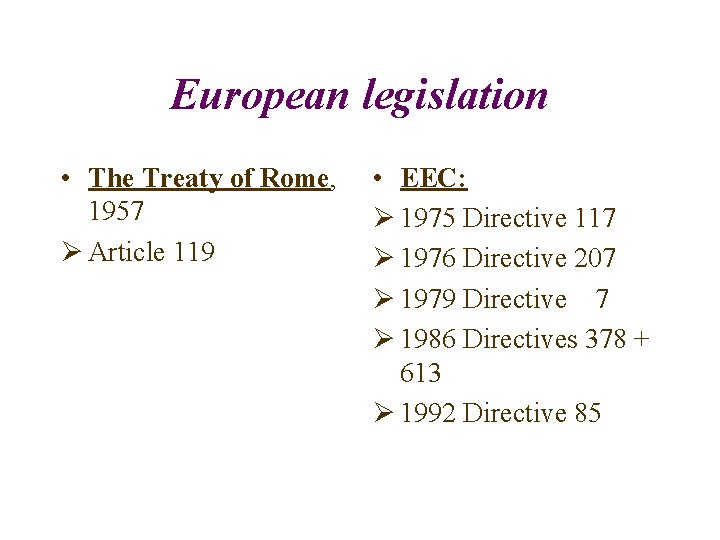 European legislation • The Treaty of Rome, 1957 Ø Article 119 • EEC: Ø