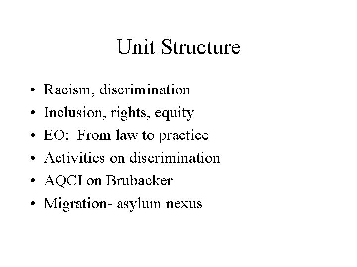 Unit Structure • • • Racism, discrimination Inclusion, rights, equity EO: From law to