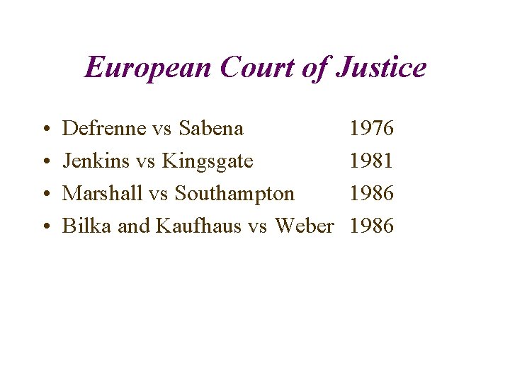 European Court of Justice • • Defrenne vs Sabena Jenkins vs Kingsgate Marshall vs