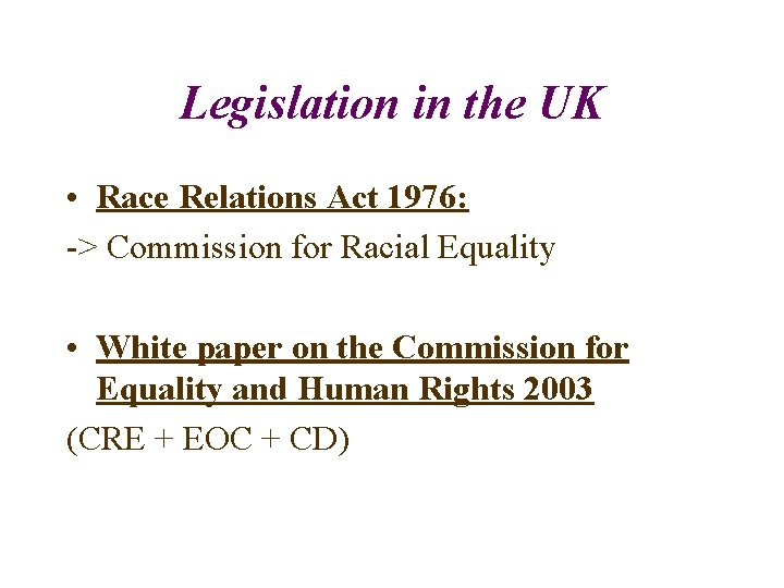 Legislation in the UK • Race Relations Act 1976: -> Commission for Racial Equality