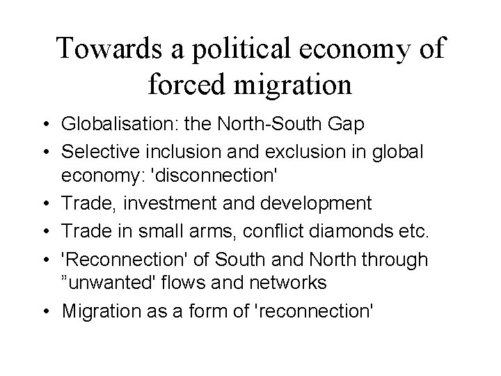 Towards a political economy of forced migration • Globalisation: the North-South Gap • Selective