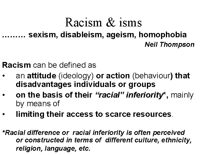 Racism & isms ……… sexism, disableism, ageism, homophobia Neil Thompson Racism can be defined