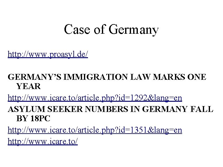 Case of Germany http: //www. proasyl. de/ GERMANY’S IMMIGRATION LAW MARKS ONE YEAR http: