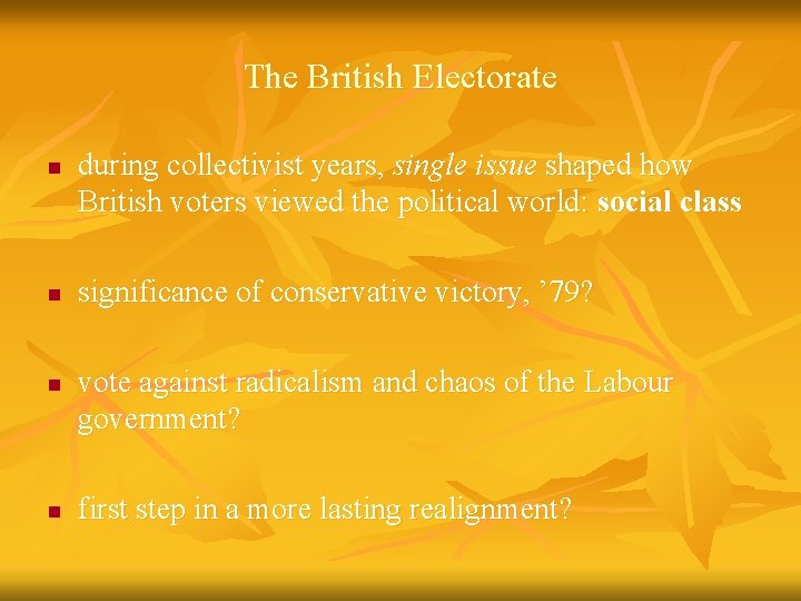 The British Electorate n n during collectivist years, single issue shaped how British voters