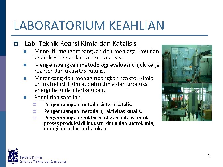 LABORATORIUM KEAHLIAN p Lab. Teknik Reaksi Kimia dan Katalisis n n Meneliti, mengembangkan dan