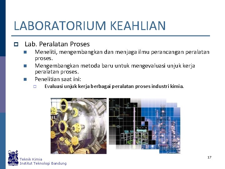 LABORATORIUM KEAHLIAN p Lab. Peralatan Proses n n n Meneliti, mengembangkan dan menjaga ilmu