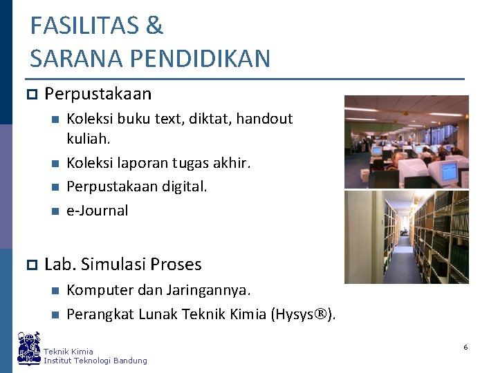 FASILITAS & SARANA PENDIDIKAN p Perpustakaan n n p Koleksi buku text, diktat, handout