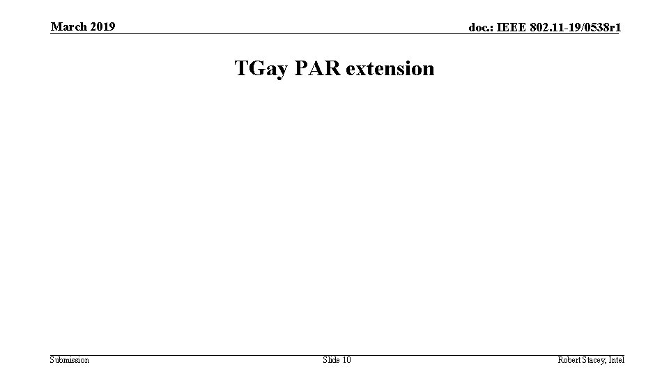 March 2019 doc. : IEEE 802. 11 -19/0538 r 1 TGay PAR extension Submission