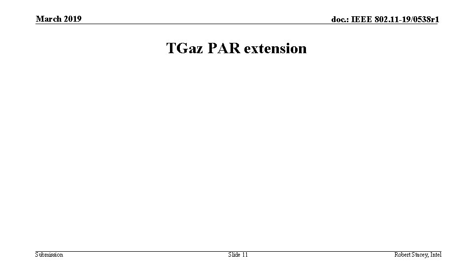 March 2019 doc. : IEEE 802. 11 -19/0538 r 1 TGaz PAR extension Submission