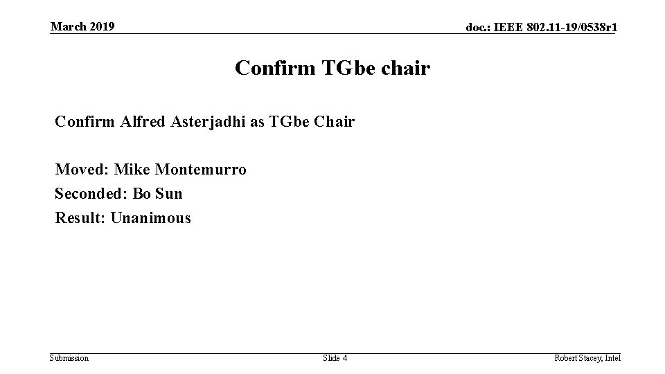 March 2019 doc. : IEEE 802. 11 -19/0538 r 1 Confirm TGbe chair Confirm