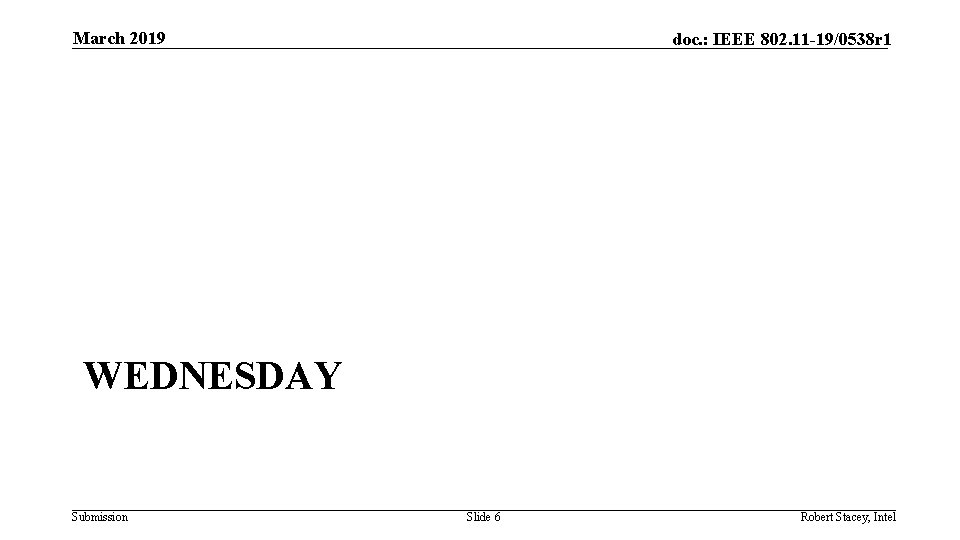 March 2019 doc. : IEEE 802. 11 -19/0538 r 1 WEDNESDAY Submission Slide 6
