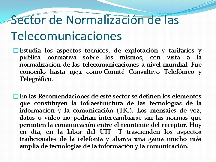 Sector de Normalización de las Telecomunicaciones �Estudia los aspectos técnicos, de explotación y tarifarios
