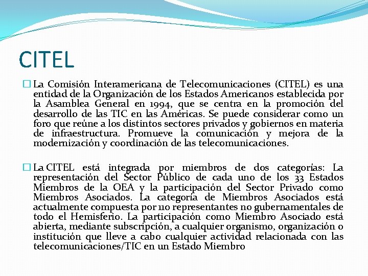 CITEL � La Comisión Interamericana de Telecomunicaciones (CITEL) es una entidad de la Organización