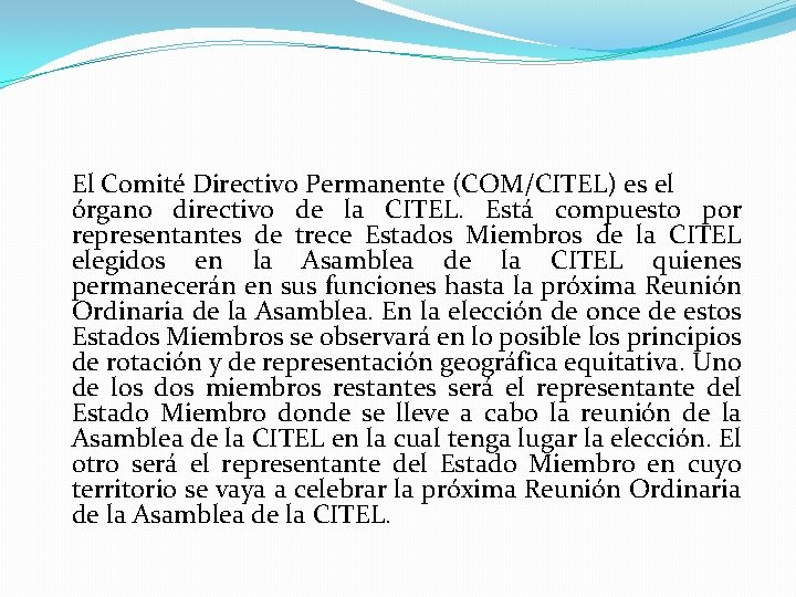 El Comité Directivo Permanente (COM/CITEL) es el órgano directivo de la CITEL. Está compuesto