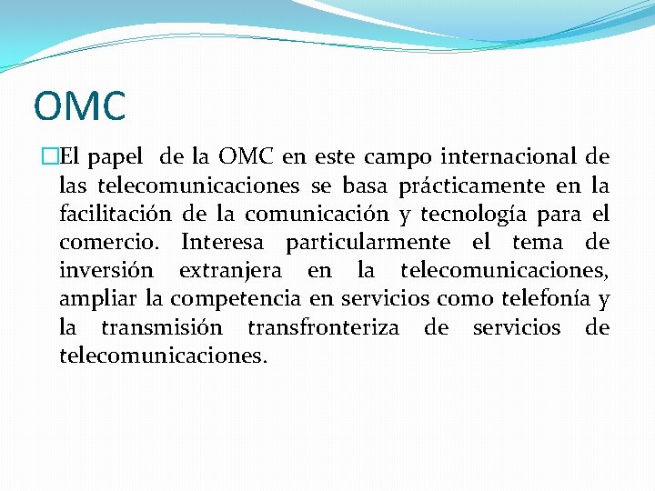 OMC �El papel de la OMC en este campo internacional de las telecomunicaciones se