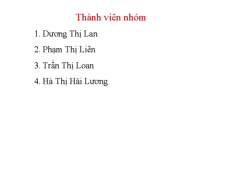 Thành viên nhóm 1. Dương Thị Lan 2. Phạm Thị Liên 3. Trần Thị