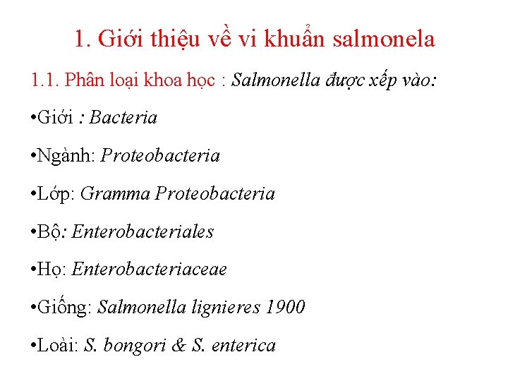 1. Giới thiệu về vi khuẩn salmonela 1. 1. Phân loại khoa học :
