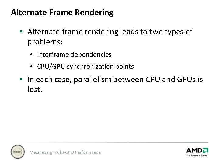 Alternate Frame Rendering § Alternate frame rendering leads to two types of problems: •