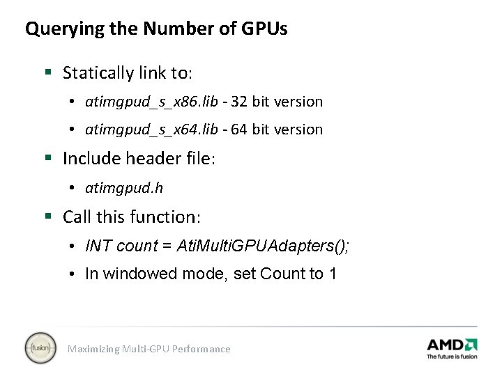 Querying the Number of GPUs § Statically link to: • atimgpud_s_x 86. lib -