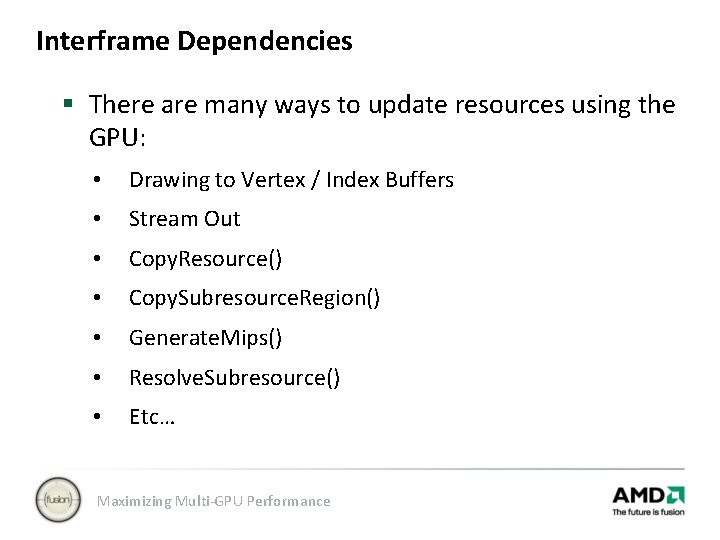 Interframe Dependencies § There are many ways to update resources using the GPU: •