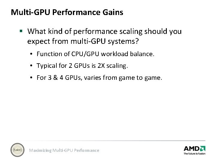 Multi-GPU Performance Gains § What kind of performance scaling should you expect from multi-GPU