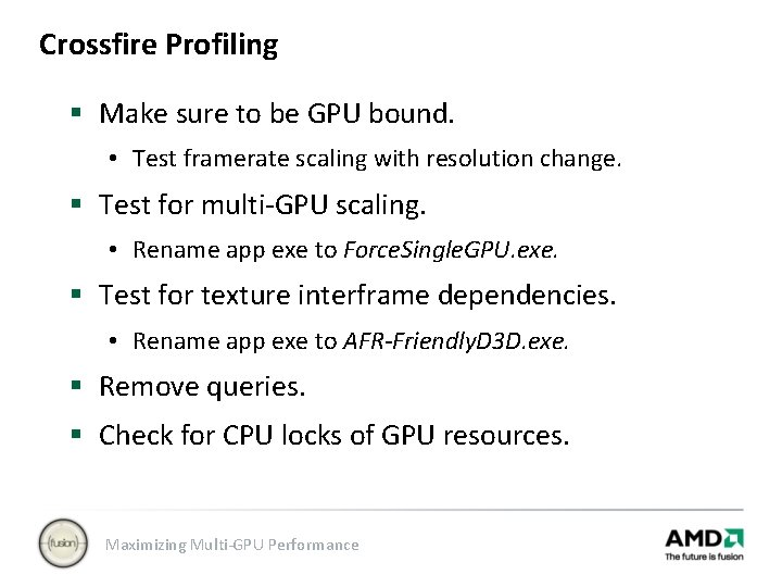 Crossfire Profiling § Make sure to be GPU bound. • Test framerate scaling with