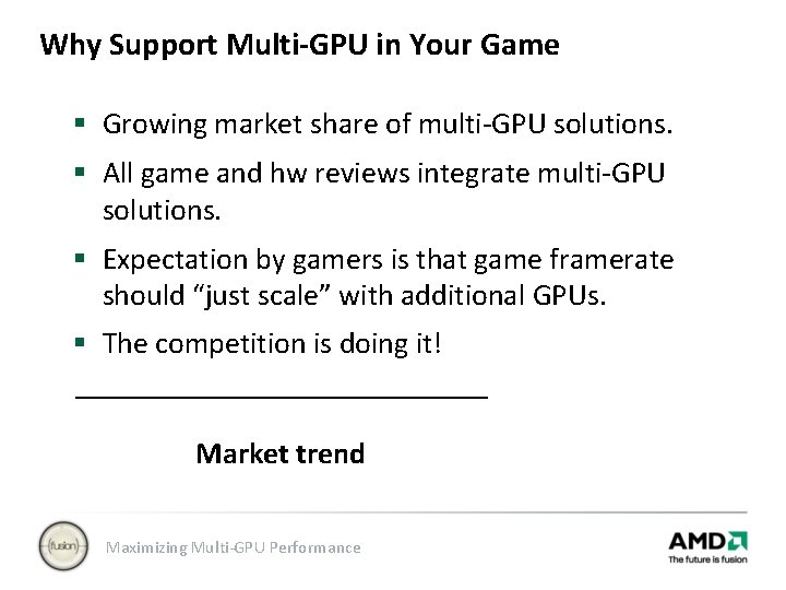 Why Support Multi-GPU in Your Game § Growing market share of multi-GPU solutions. §