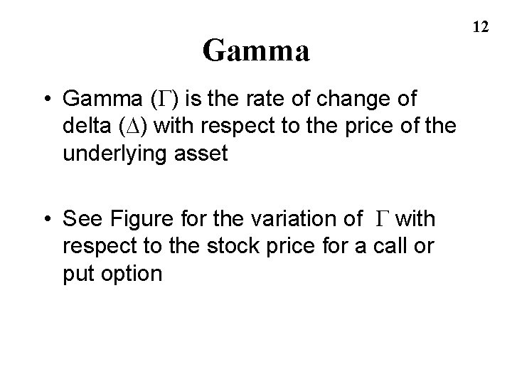 Gamma • Gamma (G) is the rate of change of delta (D) with respect Gamma • Gamma (G) is the rate of change of delta (D) with respect
